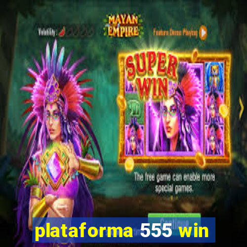 plataforma 555 win